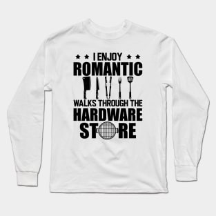 Grill - I enjoy romantic walks through the hardware store Long Sleeve T-Shirt